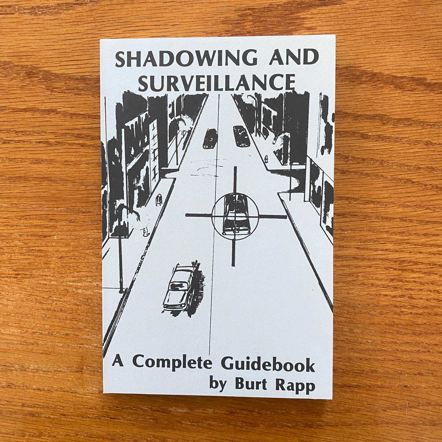 Shadowing and Surveillance: A Complete Guidebook - Burt Rapp