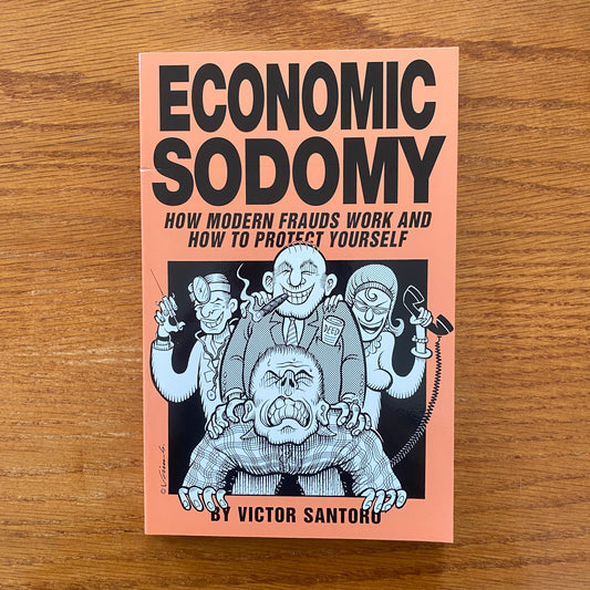 ECONOMIC SODOMY:  How Modern Frauds Work and How to Protect Yourself  - Victor Santoro