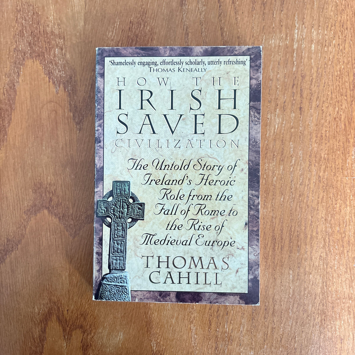 How the Irish Saved Civilization: The Untold Story of Ireland’s Heroic Role from the Fall of Rome to the Rise of Medieval Europe - Thomas Cahill