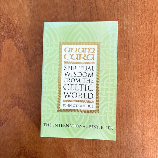 Anam Cara: Spiritual Wisdom from the Celtic World - John O’Donohue