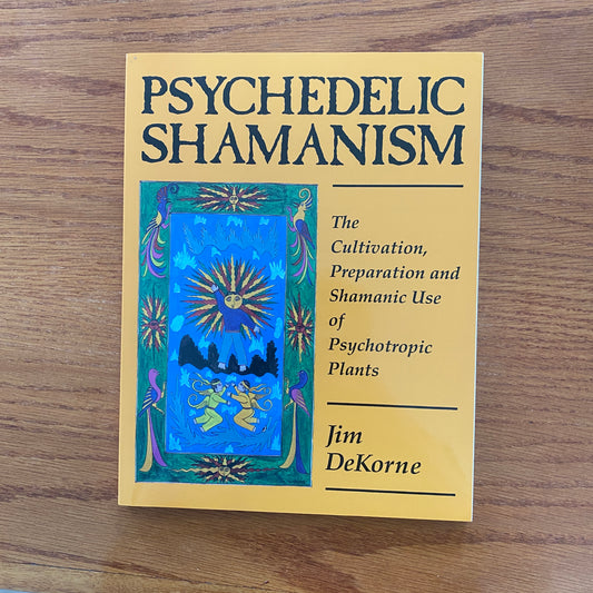 Psychedelic Shamanism - Jim DeKorne