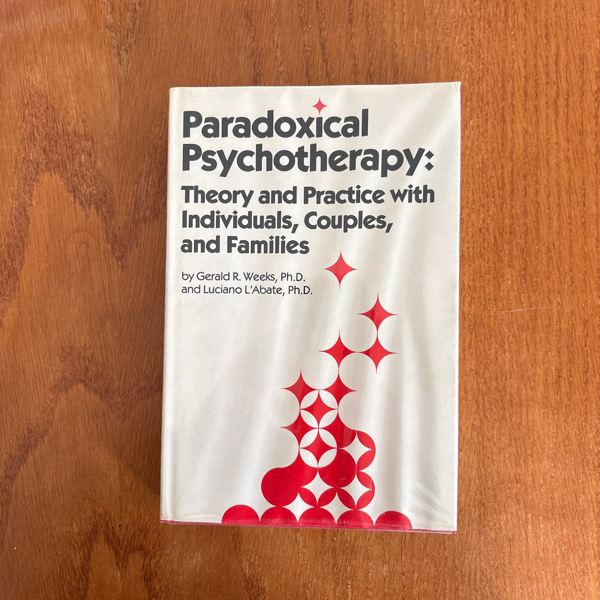 Paradoxical Psychotherapy: Theory and Practice with Individuals, Couples, and Families - Gerald R. Weeks and Luciano L’Abate