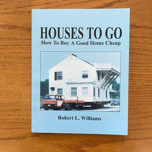 HOUSES TO GO: How to Buy a Good Home Cheap - Robert L. Williams