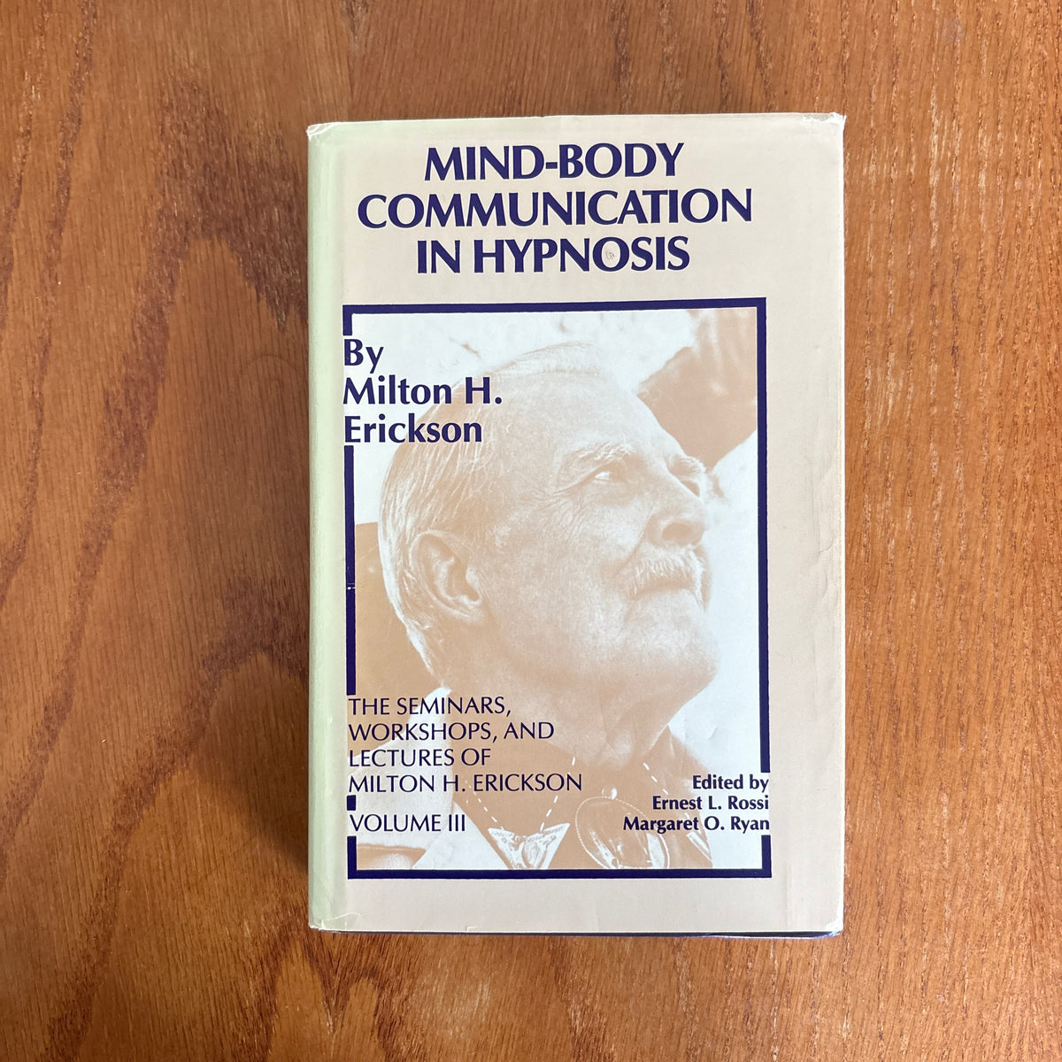 Mind-Body Communication in Hypnosis: The Seminars, Workshops, and Lectures of Milton H. Erickson, Volume III - Milton H. Erickson, edited by Ernest L. Rossi and Margaret O. Ryan