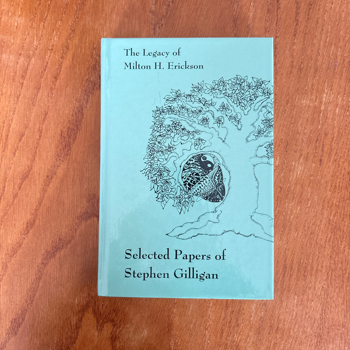 The Legacy of Milton H. Erickson: Selected Papers of Stephen Gilligan - Stephen Gilligan