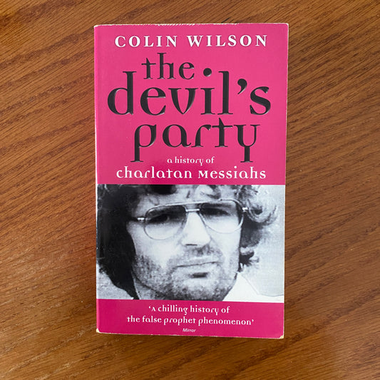 The Devil's Party: A History of Charlatan Messiahs - Colin Wilson