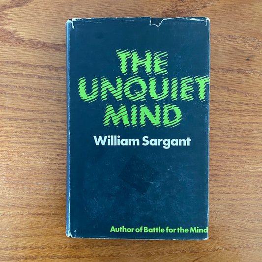 The Unquiet Mind, The Autobiography of a Physician in Psychological Medicine - William Sargeant