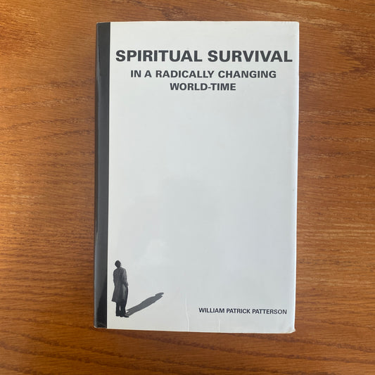 Spiritual Survival In A Radically Changing World-Time - William Patrick Patterson & Barbara Allen Patterson