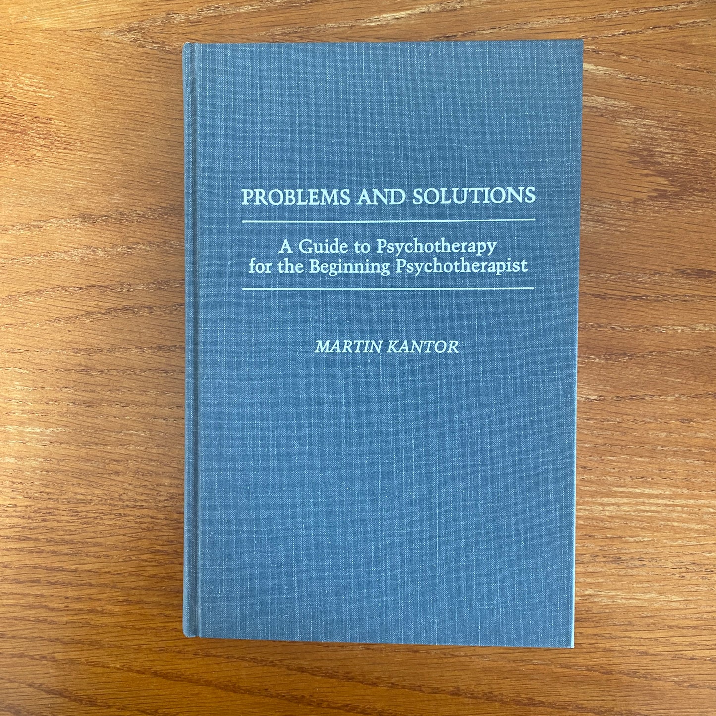 Problems And Solutions A Guide To Psychotherapy For The Beginning Psychotherapist - Martin Kantor