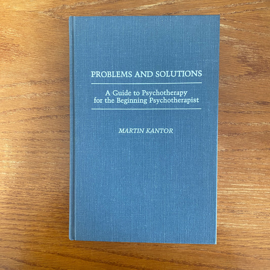 Problems And Solutions A Guide To Psychotherapy For The Beginning Psychotherapist - Martin Kantor