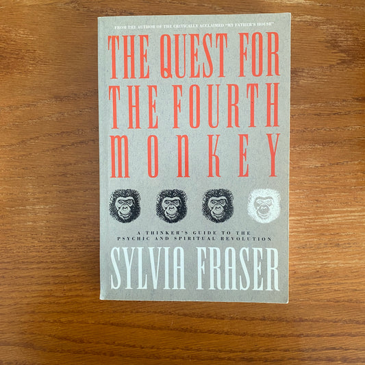 The Quest For The Fourth Monkey:: A Thinker's Guide to the Psychic and Spiritual Revolution - Sylvia Fraser