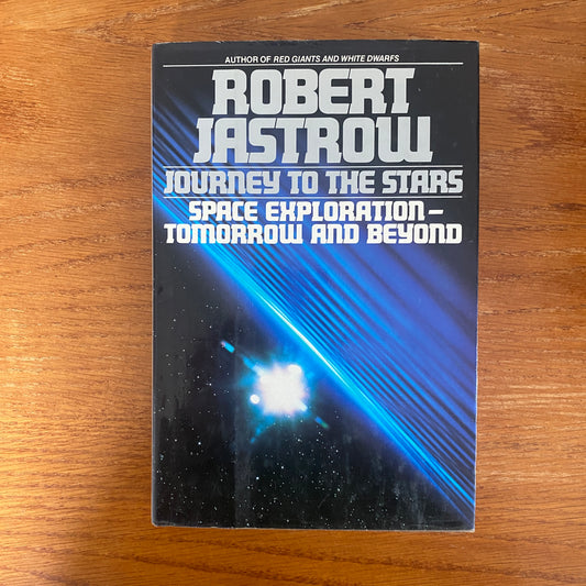Journey To The Stars Space Exploration: Tomorrow And Beyond - Robert Jastrow