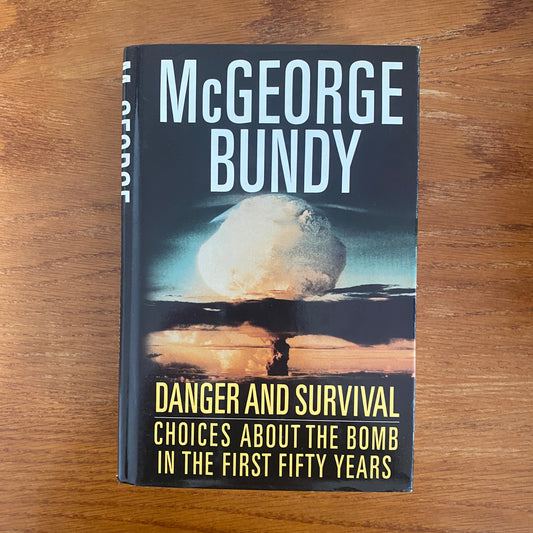 Danger And Survival Choices About The Bomb In The First Fifty Years -  McGeorge Bundy