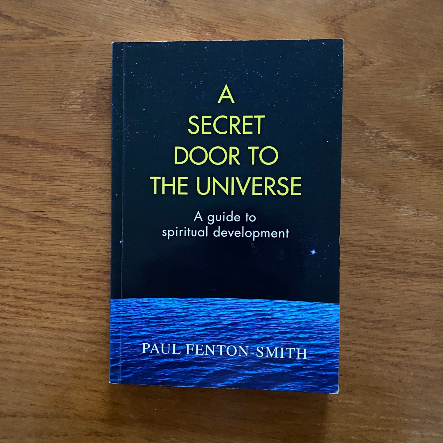 A Secret Door To The Universe: A Guide To Spiritual Development - Paul Fenton Smith