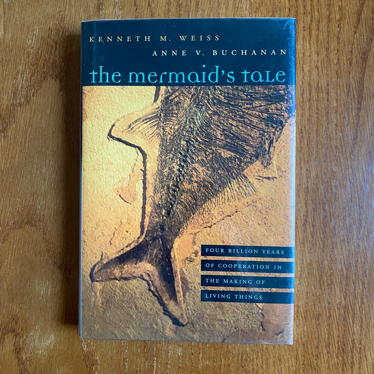 The Mermaids Tail: Four Billion Years of Cooperation in the Making of Living Things - Kenneth M. Weiss & Anne V. Buchanan