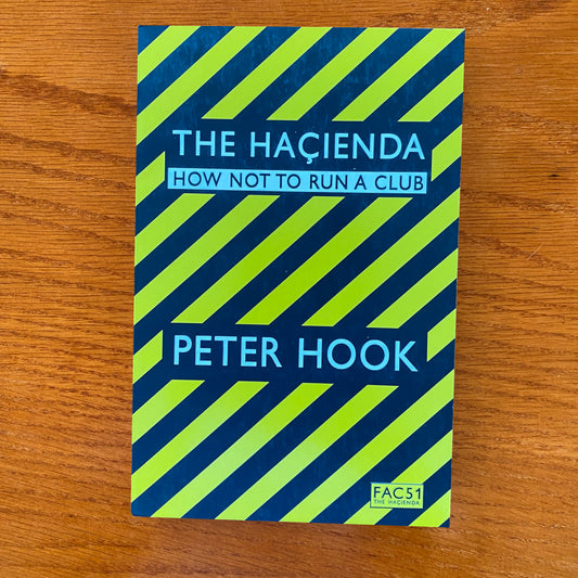 The Hacienda: How Not To Run A Club - Peter Hook