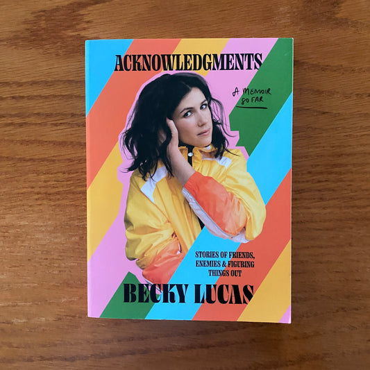 Acknowledgments: Stories of Friends, Enemies and Figuring Things Out - Becky Lucas