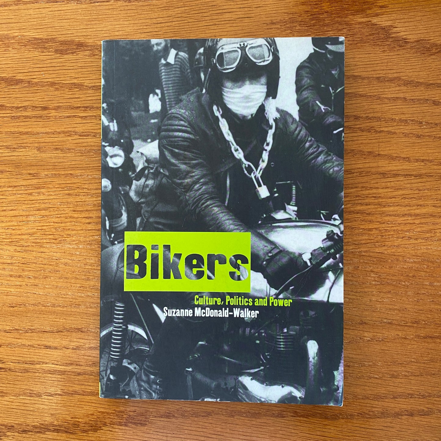 Bikers: Culture, Politics and Power - Suzanne McDonald-Walker