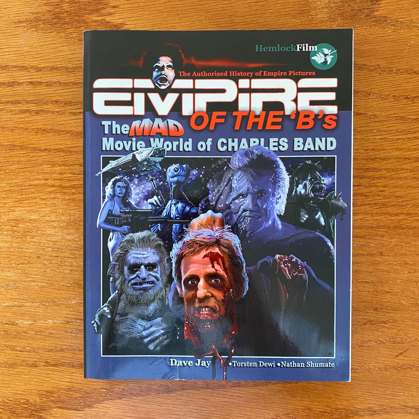 Empire Of The B's: The Authorised History Of Empire Pictures & The Mad Of The Movie World Of Charles Band - Dave Jay, Torsten Dewi & Nathan Shumate