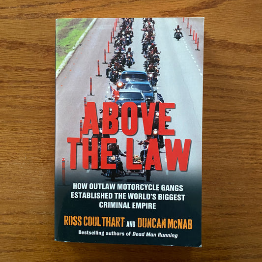 Above The Law: How Outlaw Motorcycle Gangs Established The World's Biggest Criminal Empire - Ross Coulthart & Duncan McNab