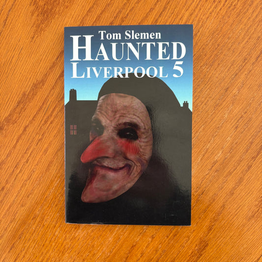 Haunted Liverpool 5 - Tom Slemen