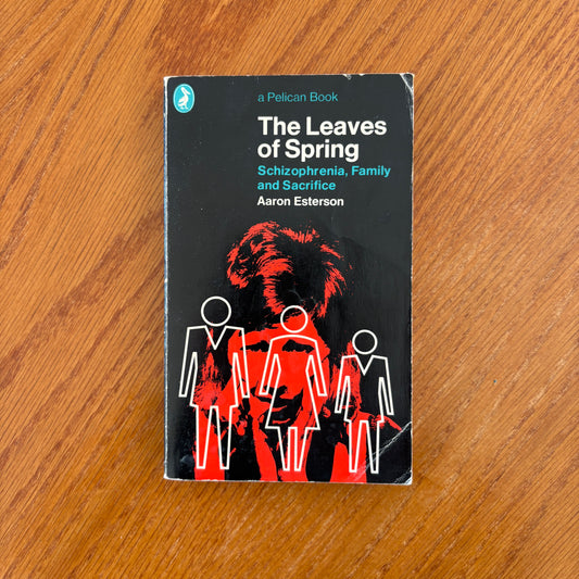 The Leaves of Spring Schizophrenia, Family and Sacrifice - Aaron Esterson