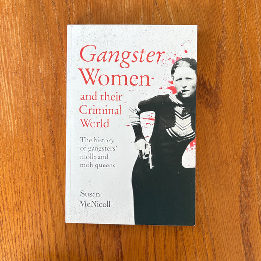 Gangster Women: and their Criminal World - Susan McNicoll