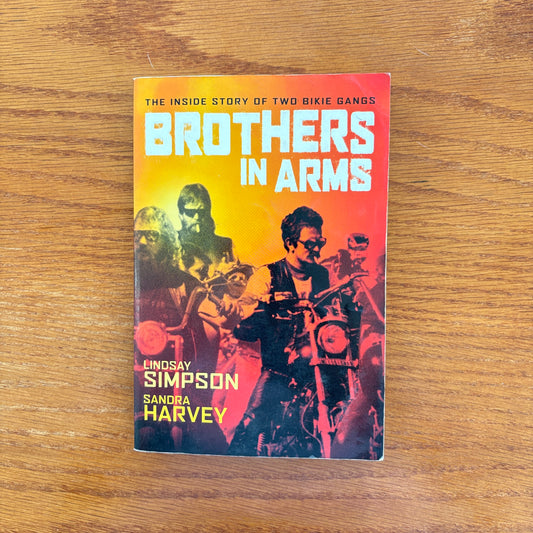Brothers in Arms: The Inside Story of Two Bikie Gangs -  Lindsay Simpson & Sandra Harvey