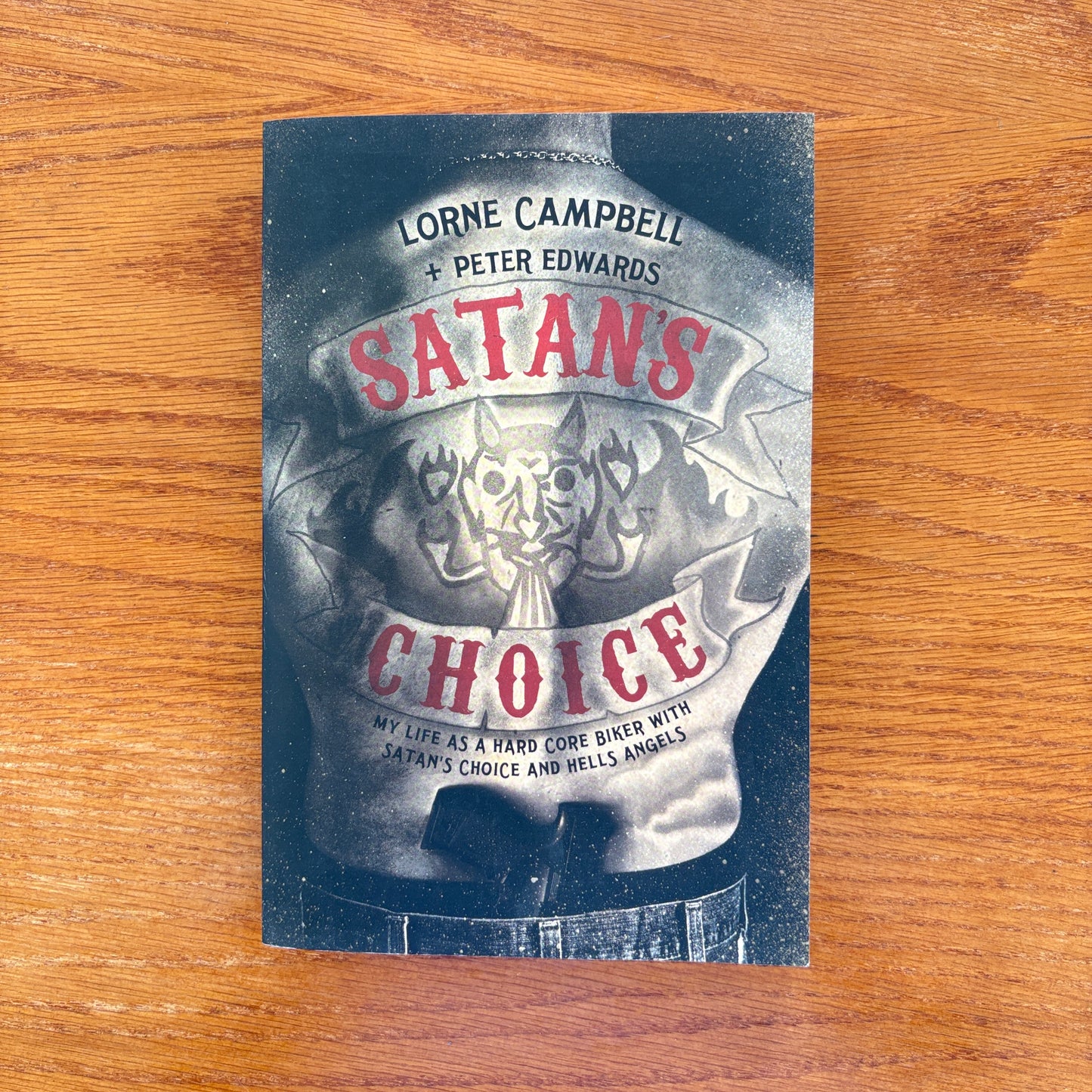 Satan’s Choice: My Life as a Hardcore Biker with Satan’s Choice and the Hells Angels - Lorne Campbell