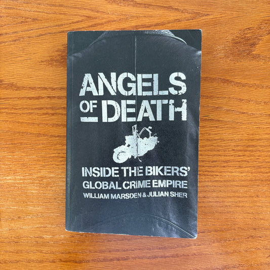 Angels of Death: Inside the Bikers’ Global Crime Empire - William Marsden & Julian Sher