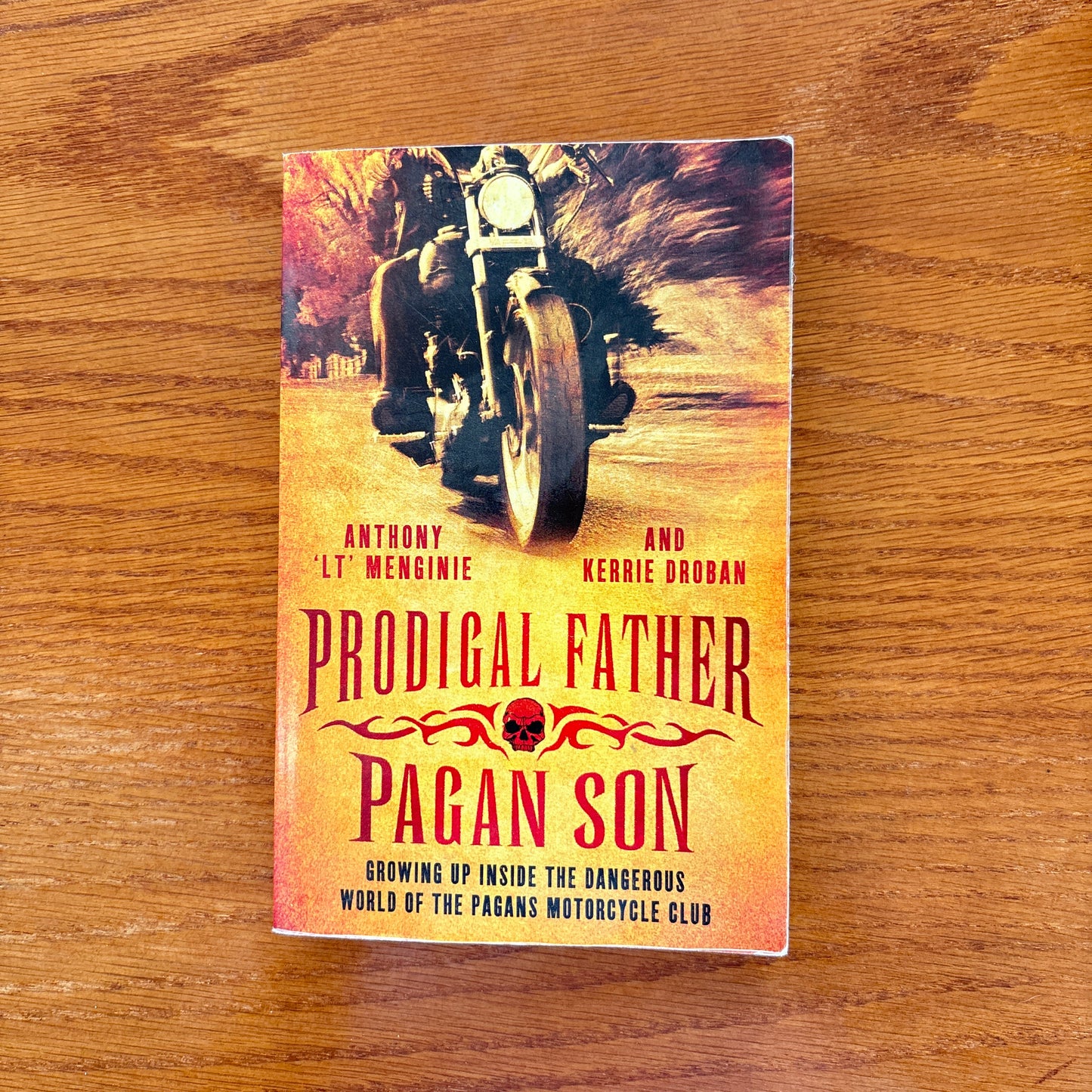 Prodigal Father, Pagan Son: Growing Up Inside the Dangerous World of the Pagans Motorcycle Club - Anthony 'LT' Menginie & Kerrie Droban,