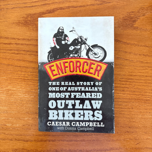Enforcer: The Real Story of One of Australia’s Most Feared Outlaw Bikers - Caesar Campbell & Donna Campbell