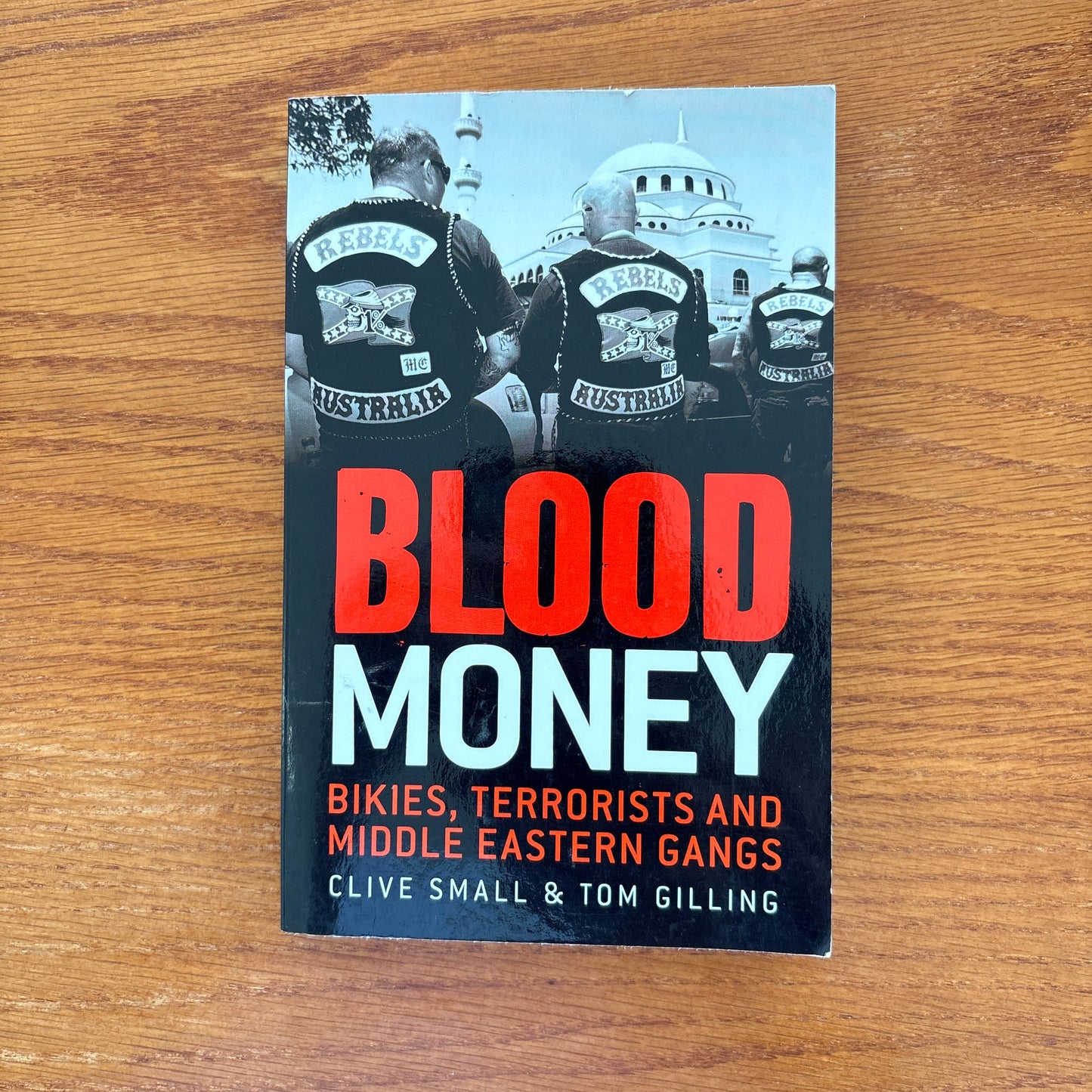 Blood Money: Bikies, Terrorists and Middle Eastern Gangs - Clive Small & Tom Gilling