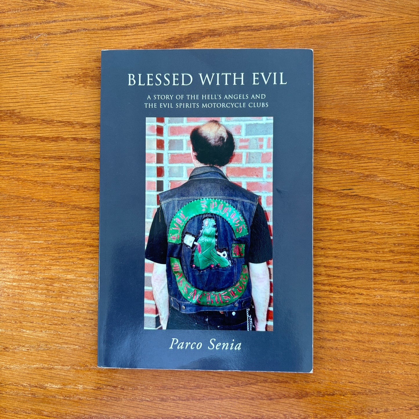 Blessed with Evil: A Story of the Hells Angels and the Evil Spirits Motorcycle Clubs -  Parco Senia