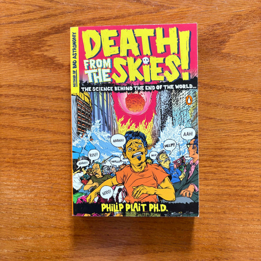 Death From The Skies: The Science Behind The End Of The World - Phillip Plait P.H.D
