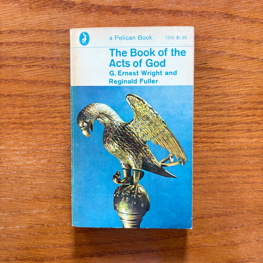 The Book of the Acts of God - G. Ernest Wright & Reginald Fuller