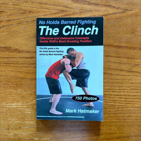 No Holds Barred Fighting: The Clinch - Mark Hatmaker