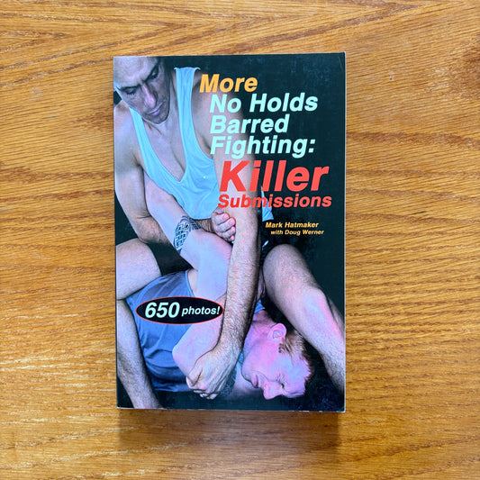 More No Holds Barred Fighting: Killer Submissions - Mark Hatmaker