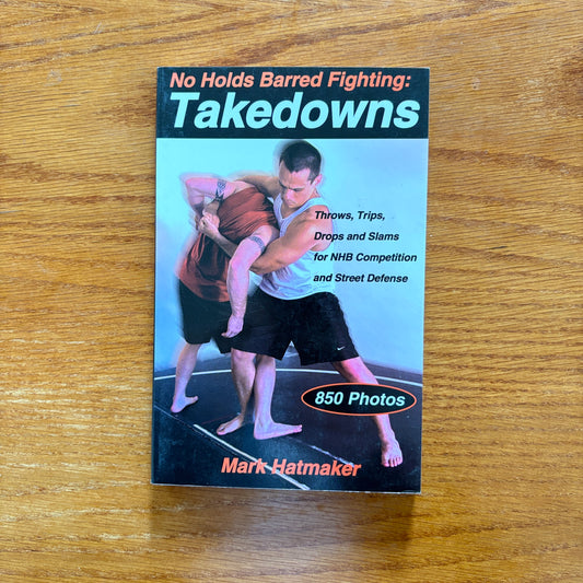 No Holds Barred Fighting: Takedowns - Mark Hatmaker