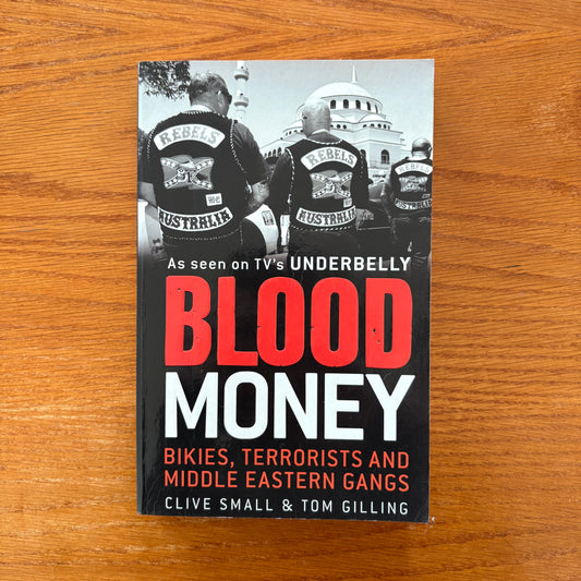 Blood Money: Bikies, Terrorists and Middle Eastern Gangs - Clive Small & Tom Gilling