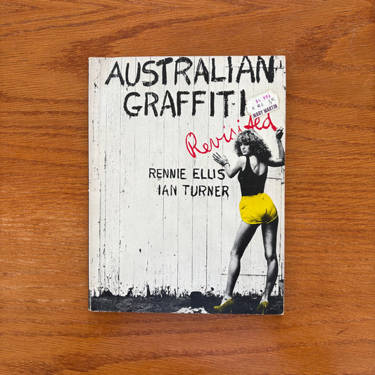 Australian Graffiti Revisited  - Rennie Ellis & Ian Turner