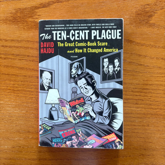 The Ten-Cent Plague: The Great Comic-Book Scare and How It Changed America - Dy David Hajdu