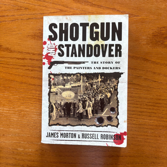 Shotgun Standoff: The Story of the Painters and Dockers, Victorian Branch - James Morton & Russell Robinson