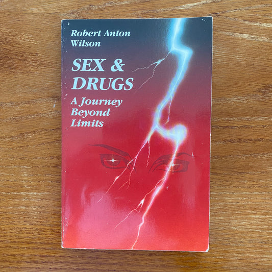 Sex And Drugs: A Journey Beyond Limits - Robert Anton Wilson