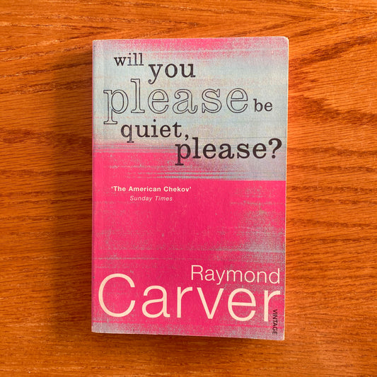Raymond Carver - Will You Please Be Quiet Please?
