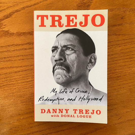 Trejo: My Life of Crime, Redemption, and Hollywood - Danny Trejo