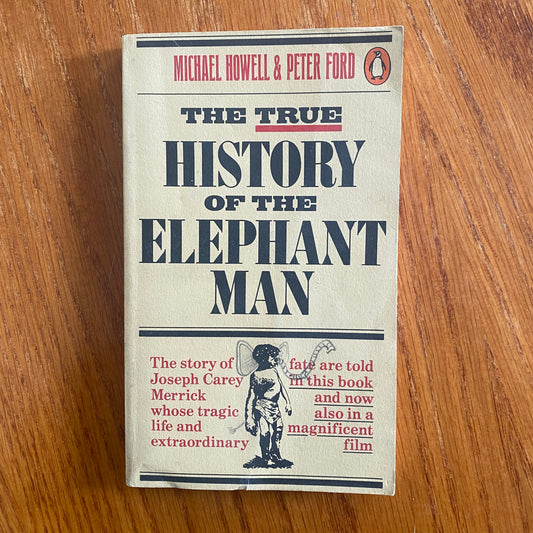 The True History Of The Elephant Man - Michael Howell & Peter Ford