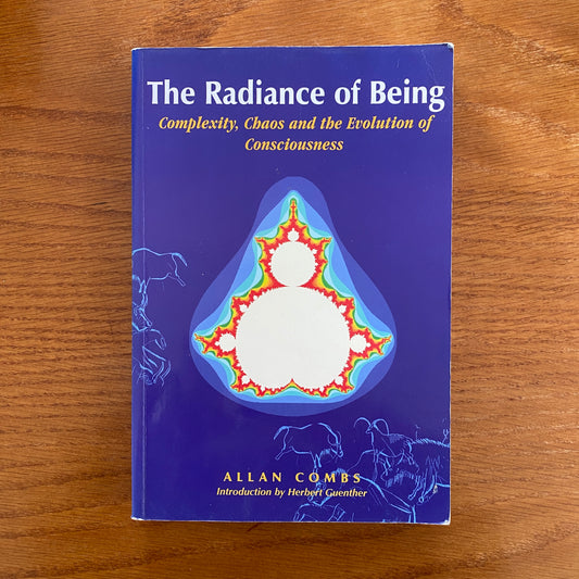 The Radiance of Being Complexity, Chaos and the Evolution of Consciousness - Allan Combs