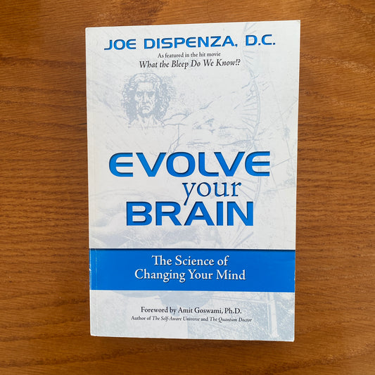 Evolve Your Brain: The Science of Changing Your Mind - Joe Dispenza