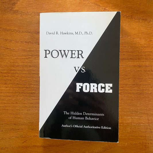 Power Vs. Force The Hidden Determinants of Human Behavior - David R. Hawkins, M.D., Ph.D.